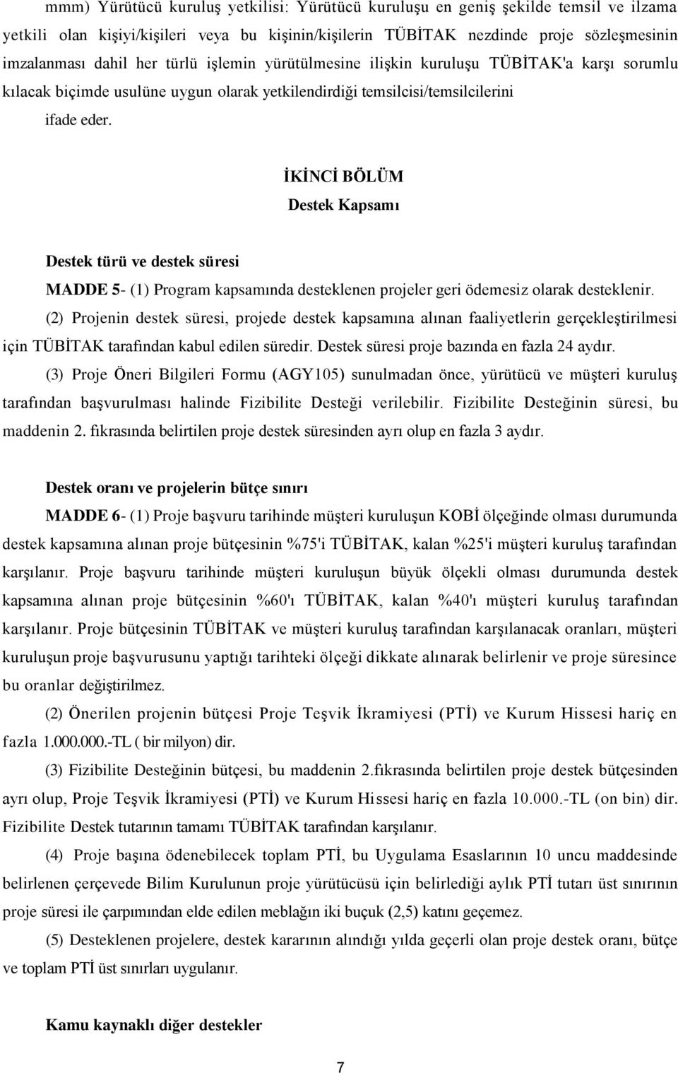 İKİNCİ BÖLÜM Destek Kapsamı Destek türü ve destek süresi MADDE 5- (1) Program kapsamında desteklenen projeler geri ödemesiz olarak desteklenir.