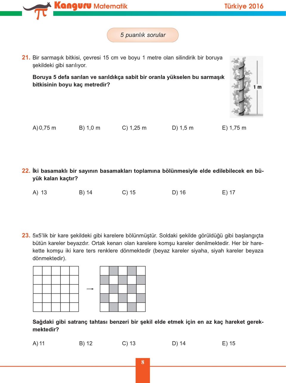 Ýki basamaklý bir sayýnýn basamaklarý toplamýna bölünmesiyle elde edilebilecek en büyük kalan kaçtýr? A) 13 B) 14 C) 15 D) 16 E) 17 23. 5x5 lik bir kare þekildeki gibi karelere bölünmüþtür.