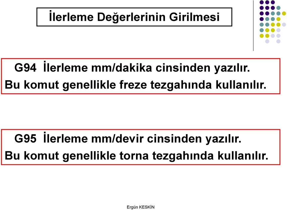 Bu komut genellikle freze tezgahında kullanılır.