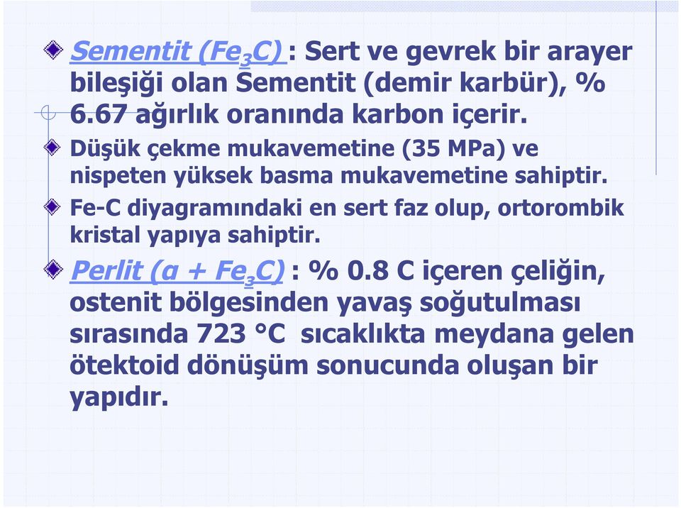 Düşük çekme mukavemetine (35 MPa) ve nispeten yüksek basma mukavemetine sahiptir.