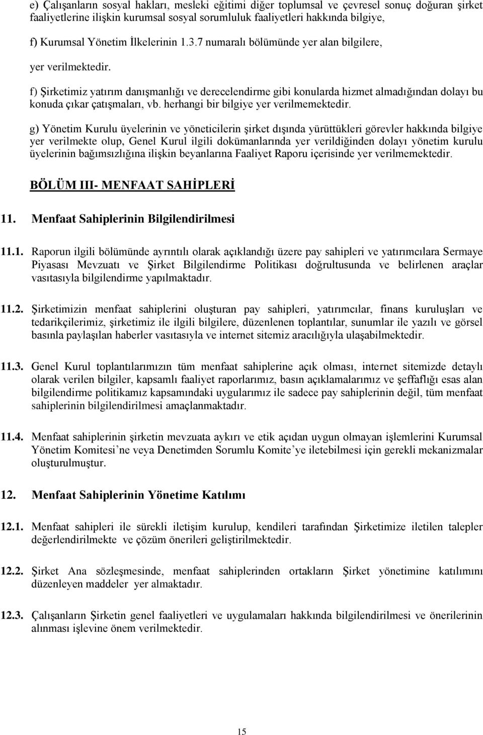 f) Şirketimiz yatırım danışmanlığı ve derecelendirme gibi konularda hizmet almadığından dolayı bu konuda çıkar çatışmaları, vb. herhangi bir bilgiye yer verilmemektedir.