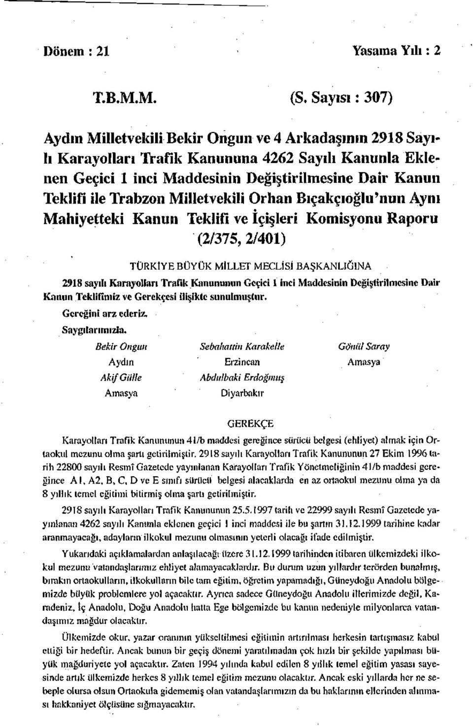Trabzon Milletvekili Orhan Bıçakçıoğlu'nun Aynı Mahiyetteki Kanun Teklifi ve İçişleri Komisyonu Raporu (2/375,2/401) TÜRKİYE BÜYÜK MİLLET MECLİSİ BAŞKANLIĞINA 2918 sayılı Karayolları Trafik Kanununun