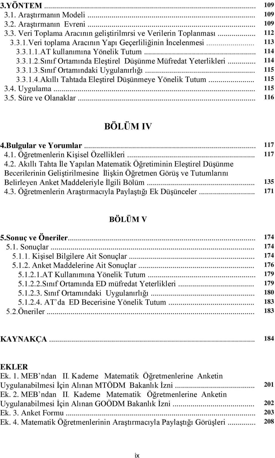 .. 115 3.4. Uygulama... 115 3.5. Süre ve Olanaklar... 116 BÖLÜM IV 4.Bulgular ve Yorumlar... 117 4.1. Öğretmenlerin Kişisel Özellikleri... 117 4.2.