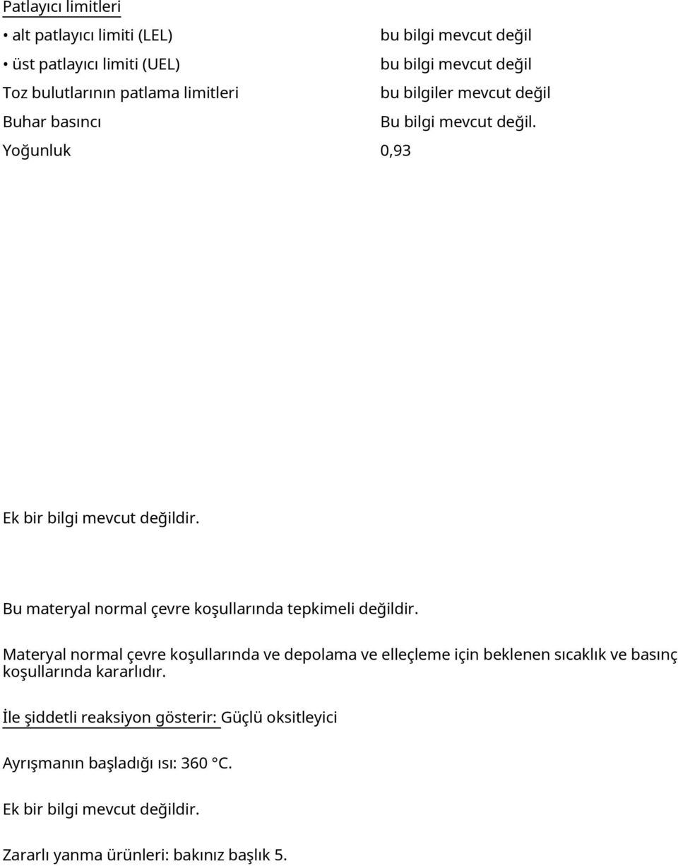 1 Tepkime Bu materyal normal çevre koşullarında tepkimeli değildir. 10.