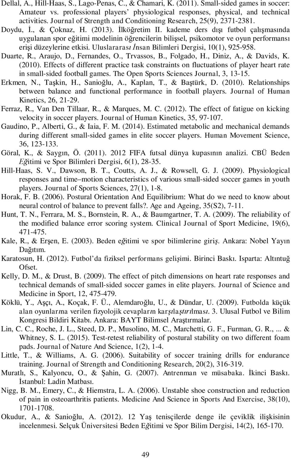 kademe ders d futbol çal mas nda uygulanan spor e itimi modelinin ö rencilerin bili sel, psikomotor ve oyun performans eri i düzeylerine etkisi. Uluslararas nsan Bilimleri Dergisi, 10(1), 925-958.