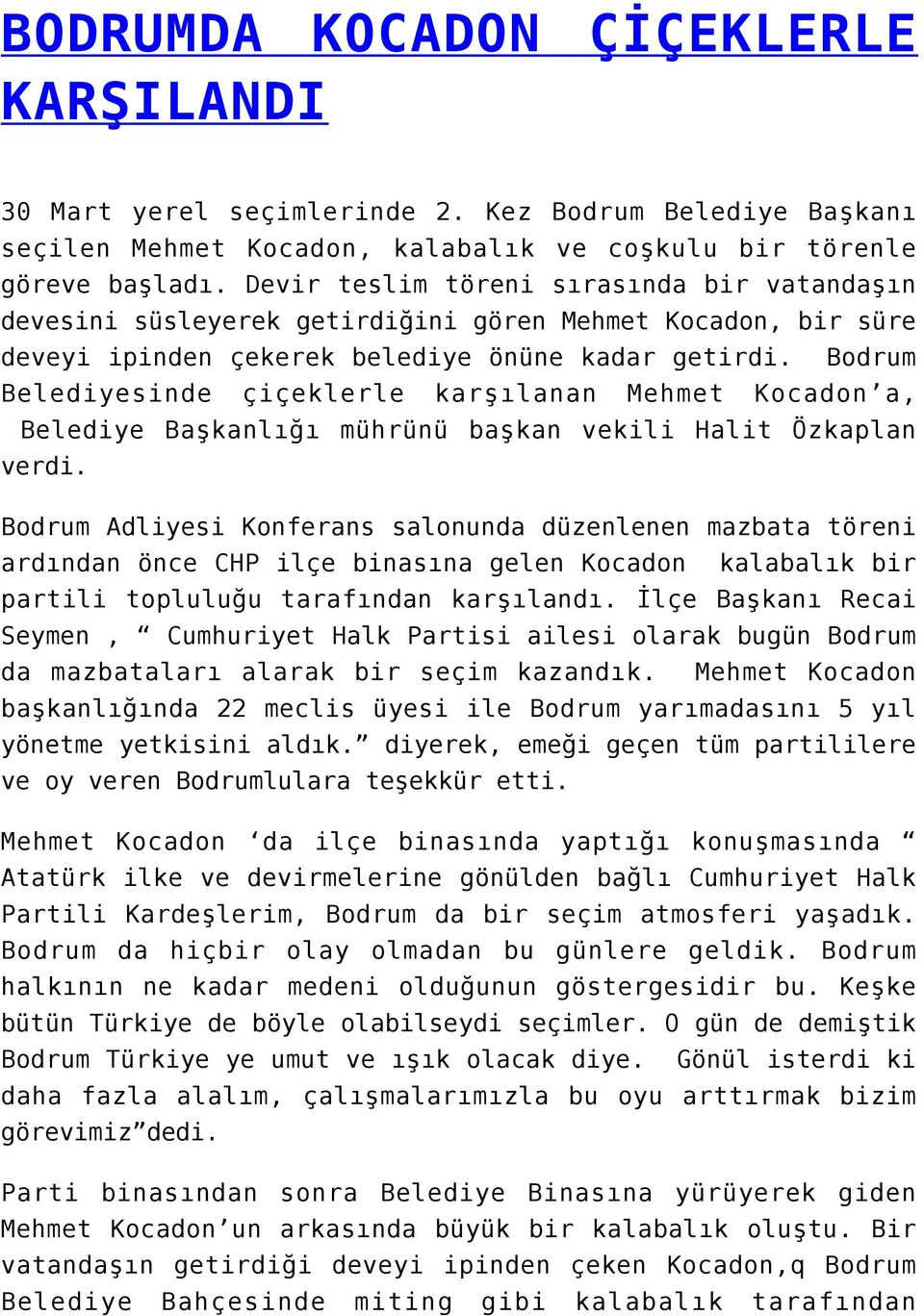 Bodrum Belediyesinde çiçeklerle karşılanan Mehmet Kocadon a, Belediye Başkanlığı mührünü başkan vekili Halit Özkaplan verdi.