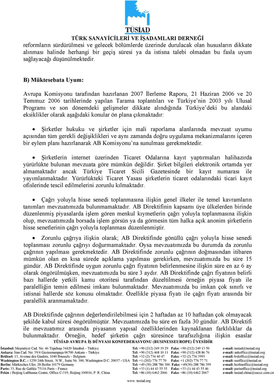 B) Müktesebata Uyum: Avrupa Komisyonu tarafından hazırlanan 2007 İlerleme Raporu, 21 Haziran 2006 ve 20 Temmuz 2006 tarihlerinde yapılan Tarama toplantıları ve Türkiye nin 2003 yılı Ulusal Programı