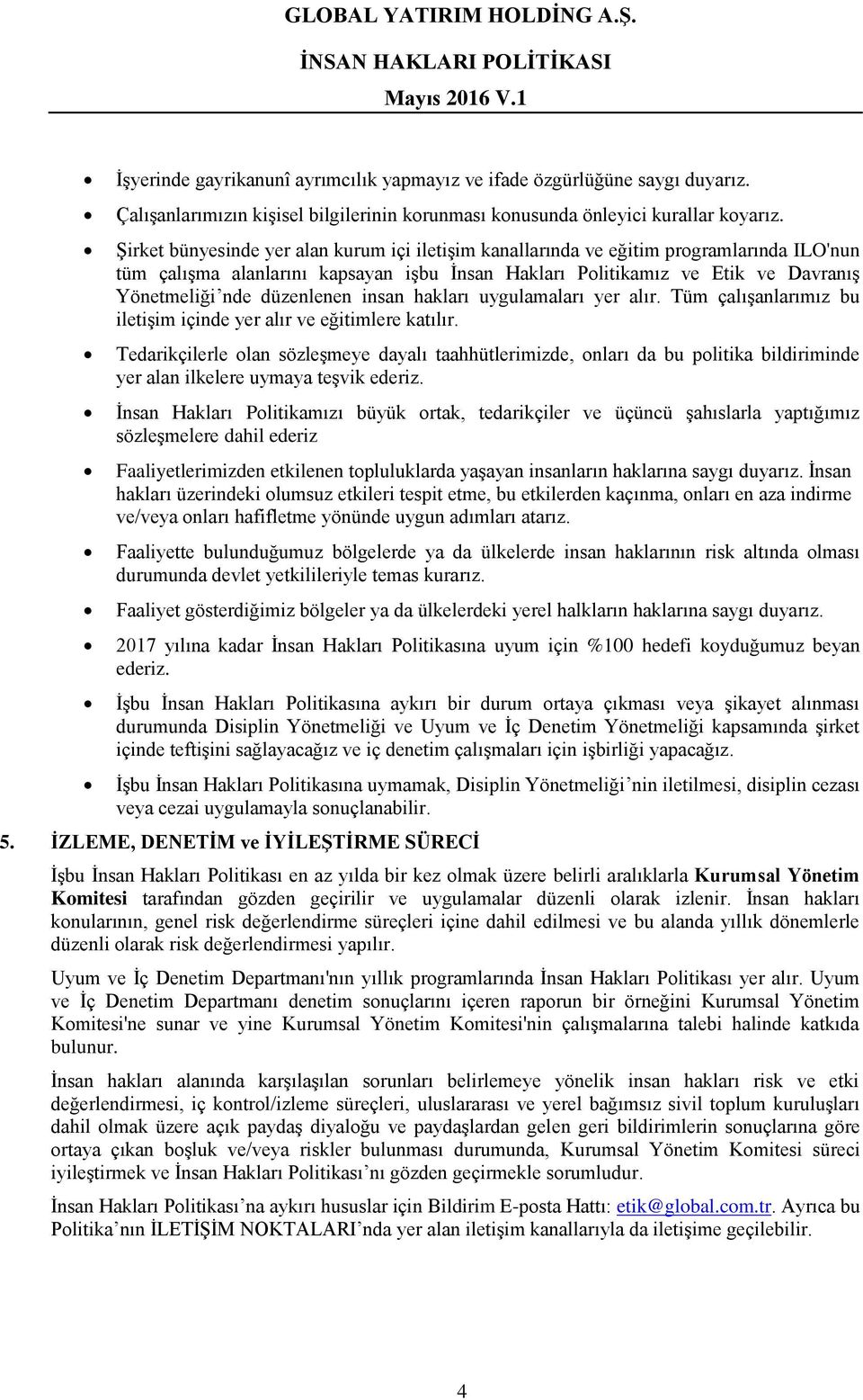 düzenlenen insan hakları uygulamaları yer alır. Tüm çalışanlarımız bu iletişim içinde yer alır ve eğitimlere katılır.