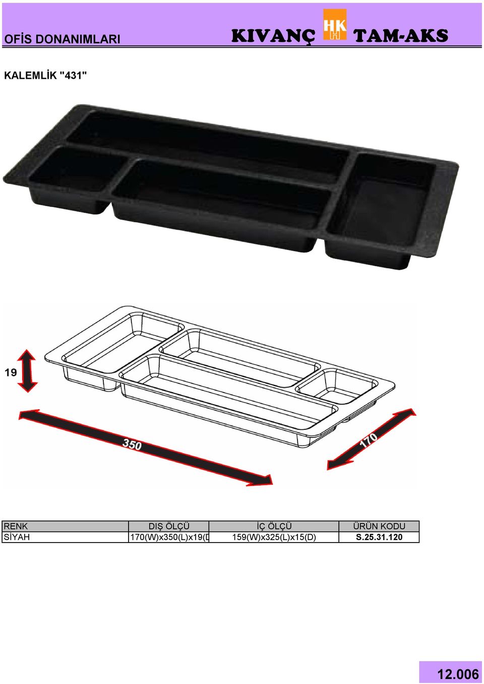 ÖLÇÜ SİYAH 170(W)x350(L)x19(D)