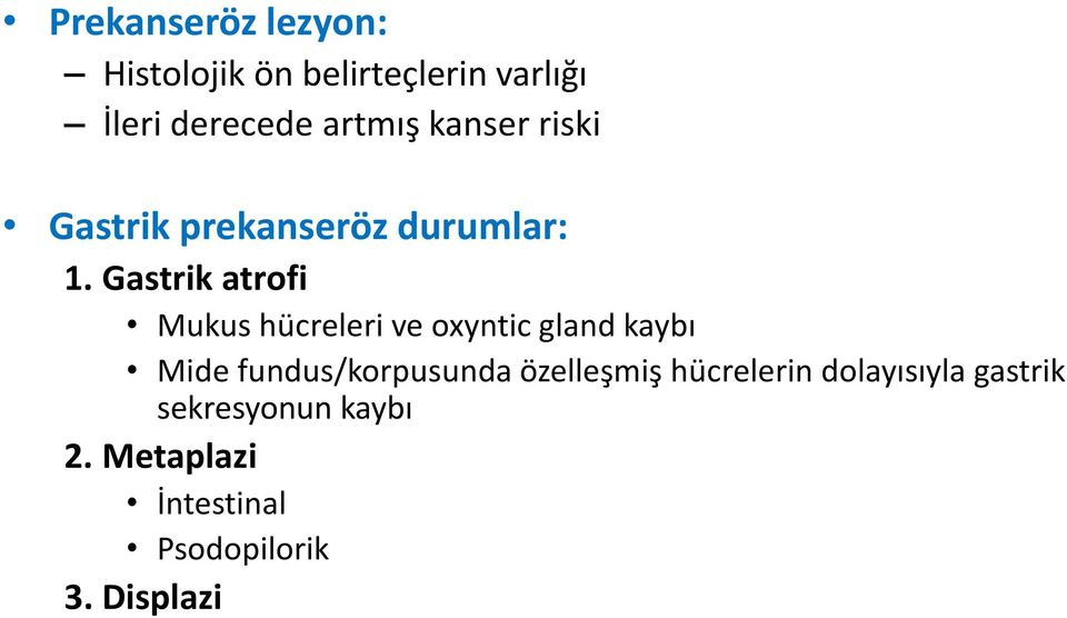 Gastrik atrofi Mukus hücreleri ve oxyntic gland kaybı Mide fundus/korpusunda