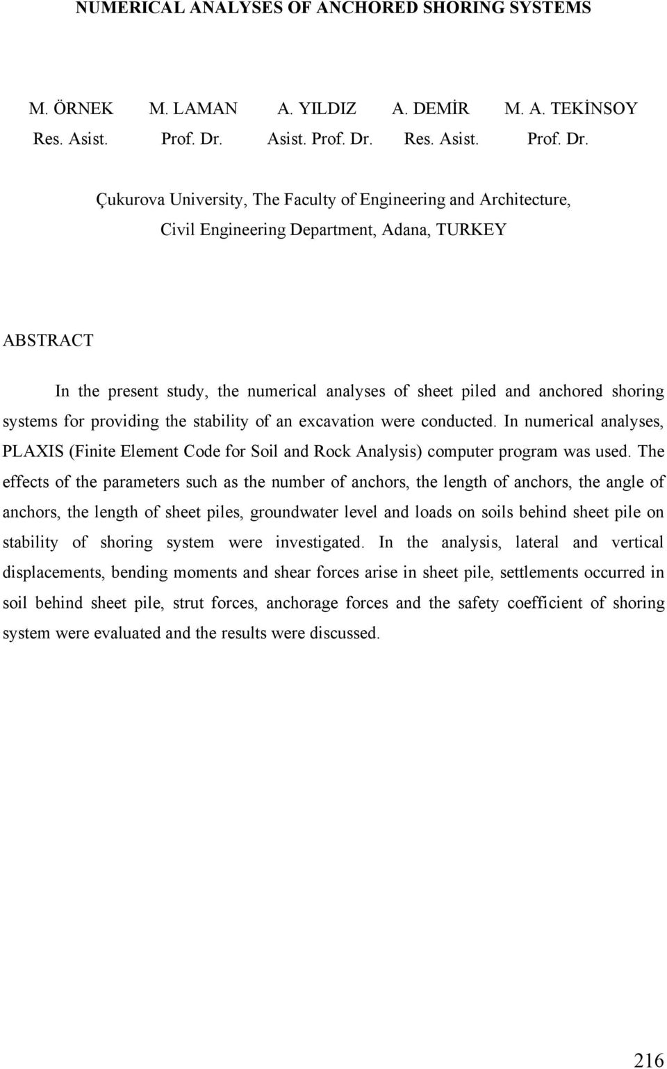 Res.  Çukurova University, The Faculty of Engineering and Architecture, Civil Engineering Department, Adana, TURKEY ABSTRACT In the present study, the numerical analyses of sheet piled and anchored