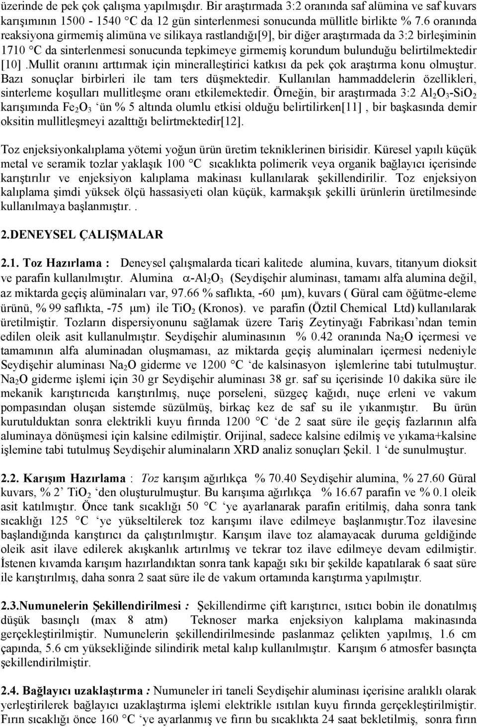 [10].Mullit oranını arttırmak için mineralleştirici katkısı da pek çok araştırma konu olmuştur. Bazı sonuçlar birbirleri ile tam ters düşmektedir.