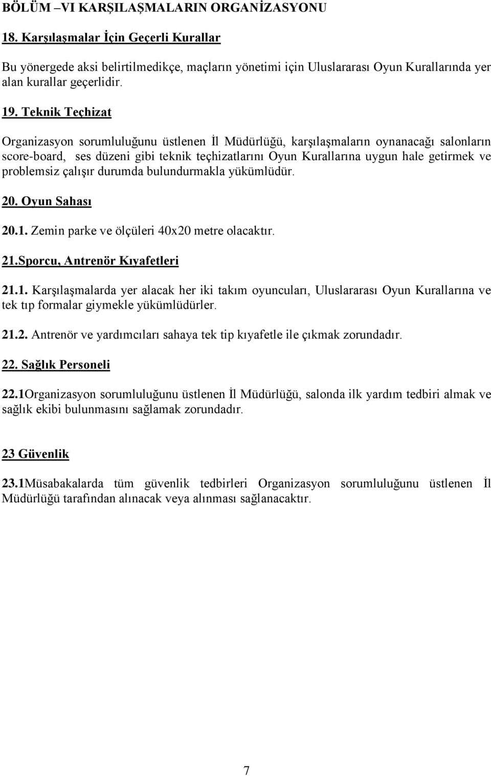 problemsiz çalışır durumda bulundurmakla yükümlüdür. 20. Oyun Sahası 20.1.