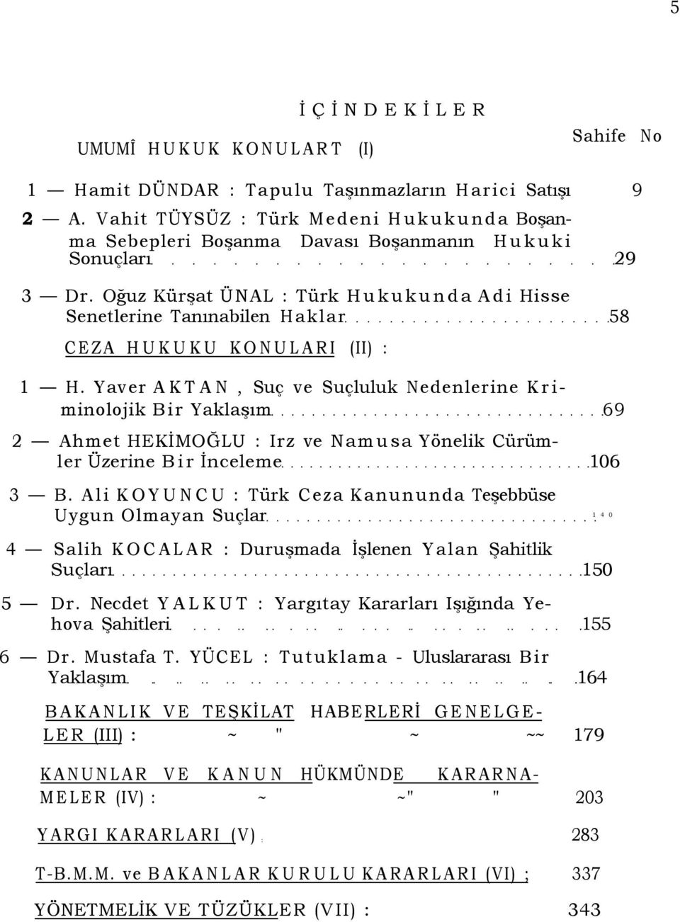 Oğuz Kürşat ÜNAL : Türk Hukukunda Adi Hisse Senetlerine Tanınabilen Haklar 58 CEZA HUKUKU KONULARI (II) : 1 H.