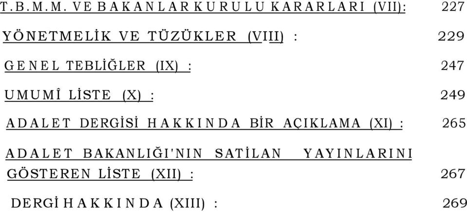 (VIII) : 229 GENEL TEBLİĞLER (IX) : 247 UMUMÎ LİSTE (X) : 249 ADALET