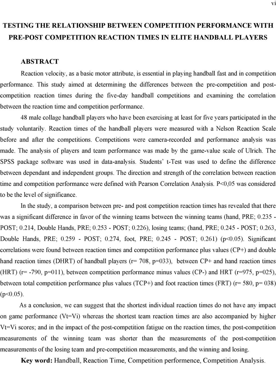 This study aimed at determining the differences between the pre-competition and postcompetition reaction times during the five-day handball competitions and examining the correlation between the