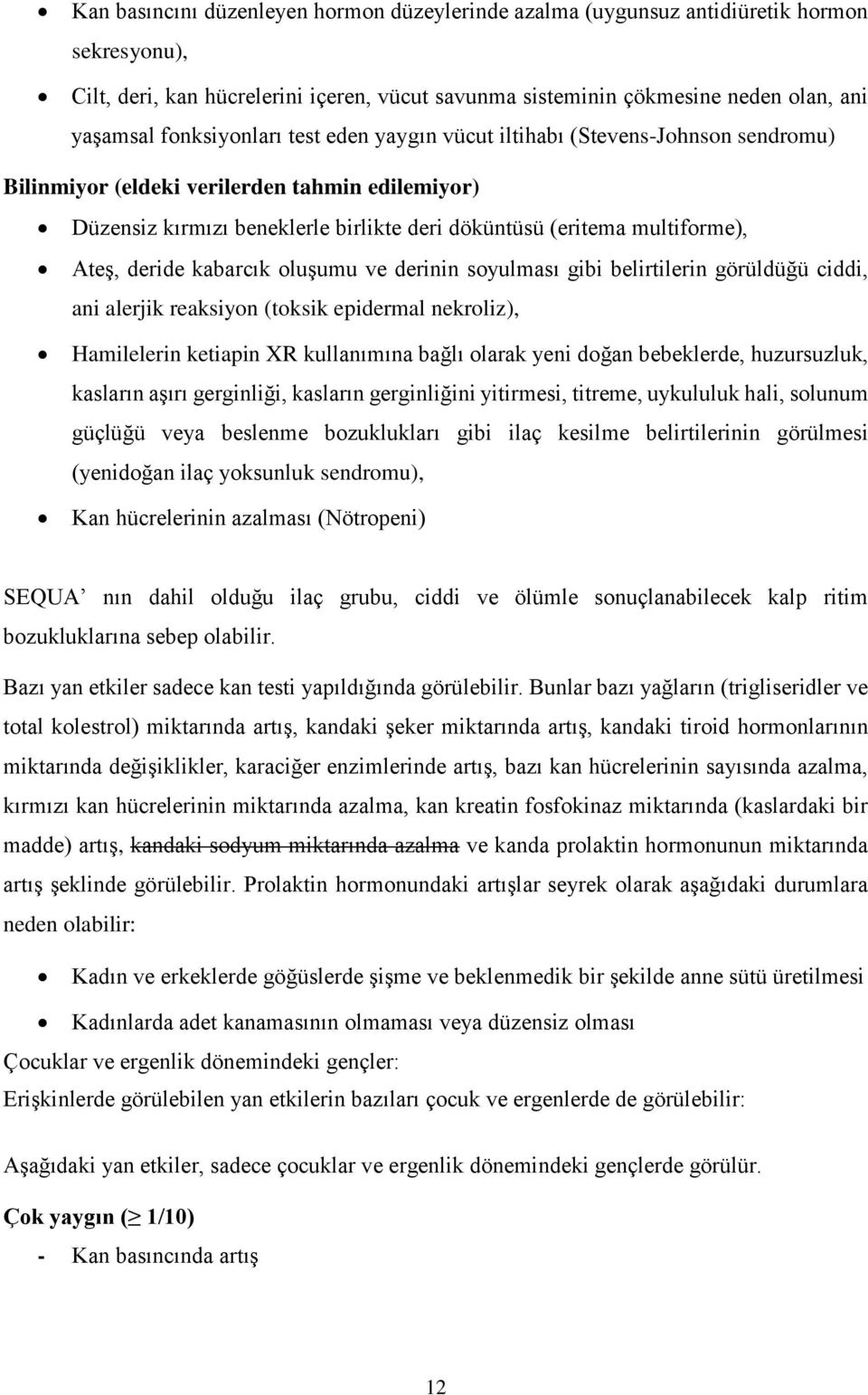 Ateş, deride kabarcık oluşumu ve derinin soyulması gibi belirtilerin görüldüğü ciddi, ani alerjik reaksiyon (toksik epidermal nekroliz), Hamilelerin ketiapin XR kullanımına bağlı olarak yeni doğan