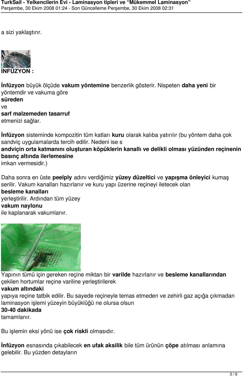 Nedeni ise s andviçin orta katmanını oluşturan köpüklerin kanallı ve delikli olması yüzünden reçinenin basınç altında ilerlemesine imkan vermesidir.