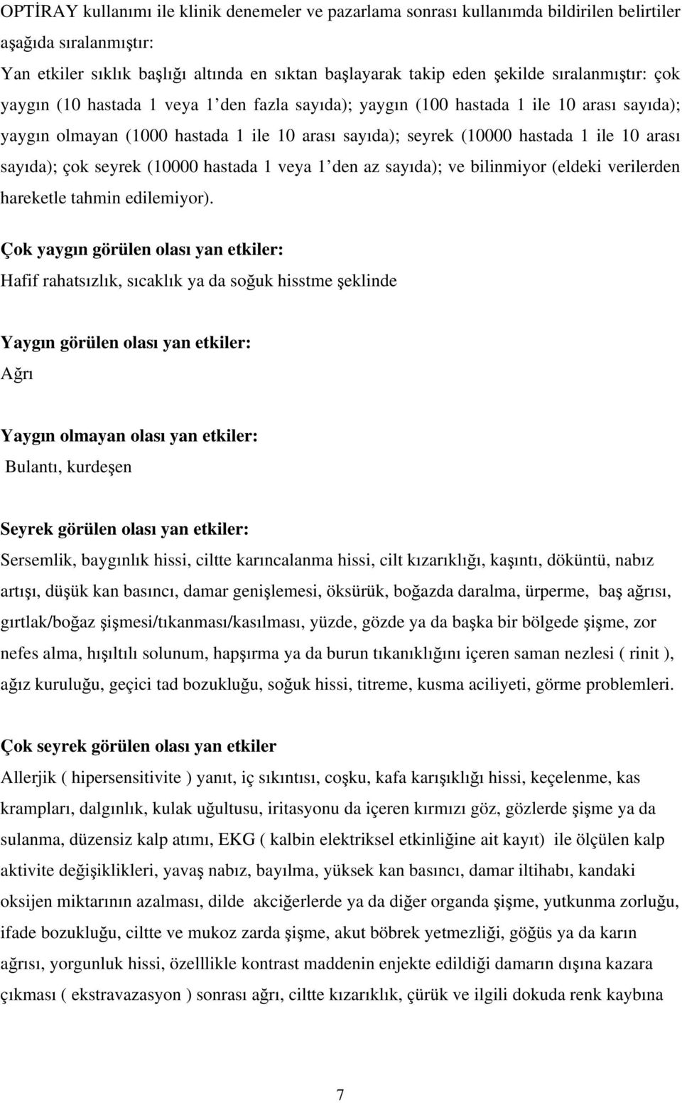 sayıda); çok seyrek (10000 hastada 1 veya 1 den az sayıda); ve bilinmiyor (eldeki verilerden hareketle tahmin edilemiyor).