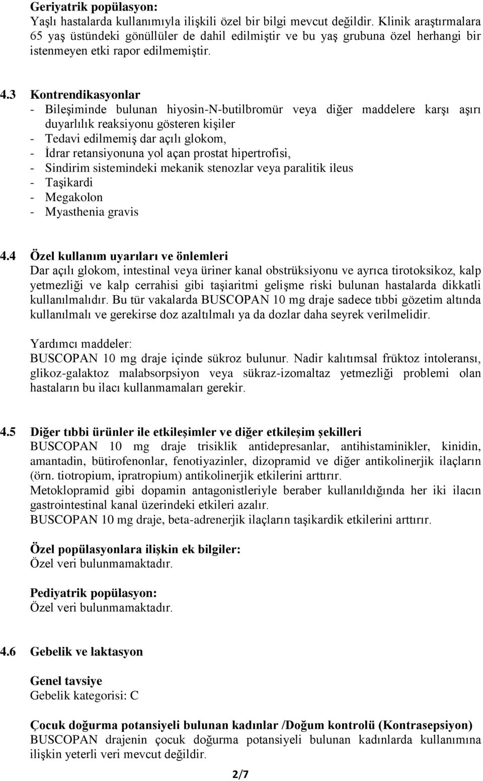 3 Kontrendikasyonlar - Bileşiminde bulunan hiyosin-n-butilbromür veya diğer maddelere karşı aşırı duyarlılık reaksiyonu gösteren kişiler - Tedavi edilmemiş dar açılı glokom, - İdrar retansiyonuna yol