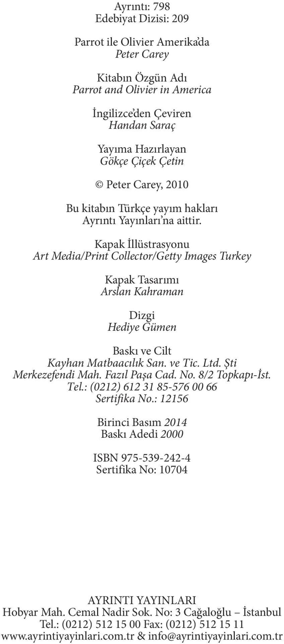 Kapak İllüstrasyonu Art Media/Print Collector/Getty Images Turkey Kapak Tasarımı Arslan Kahraman Dizgi Hediye Gümen Baskı ve Cilt Kayhan Matbaacılık San. ve Tic. Ltd. Şti Merkezefendi Mah.