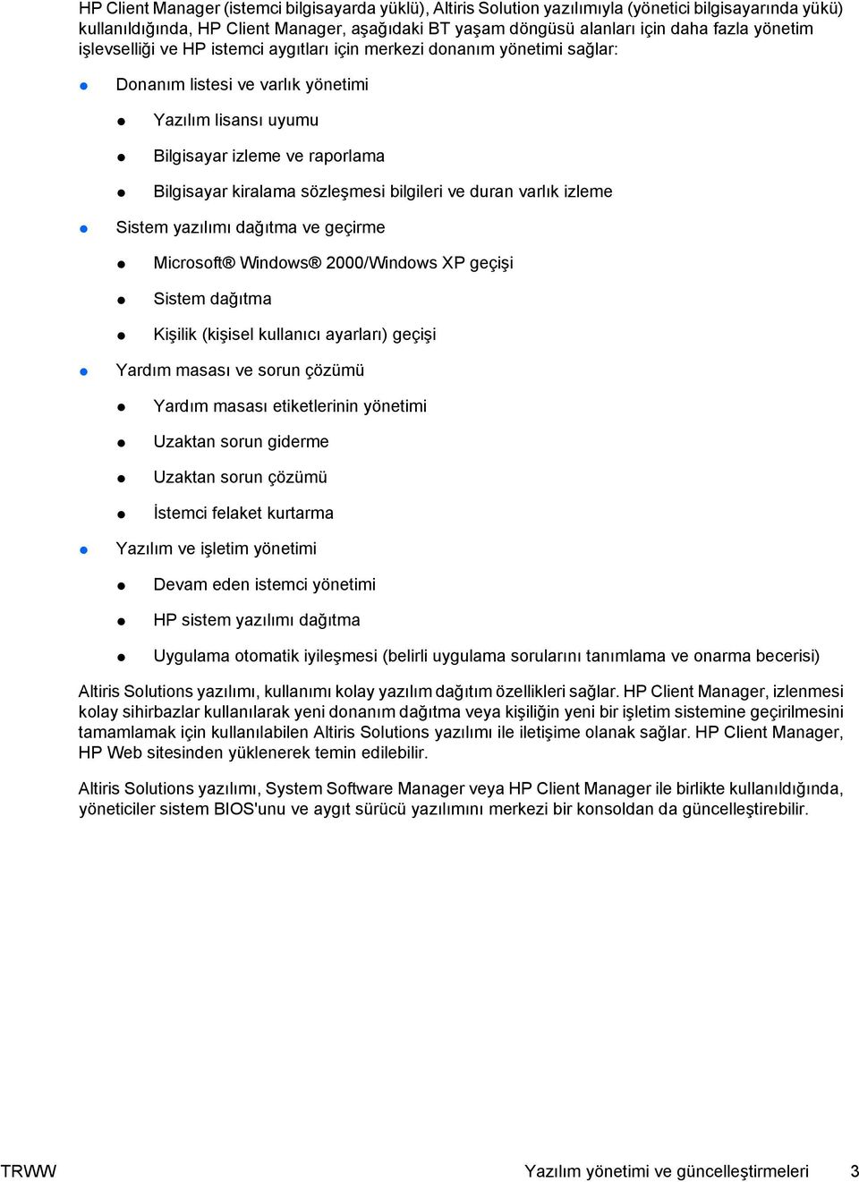 sözleşmesi bilgileri ve duran varlık izleme Sistem yazılımı dağıtma ve geçirme Microsoft Windows 2000/Windows XP geçişi Sistem dağıtma Kişilik (kişisel kullanıcı ayarları) geçişi Yardım masası ve