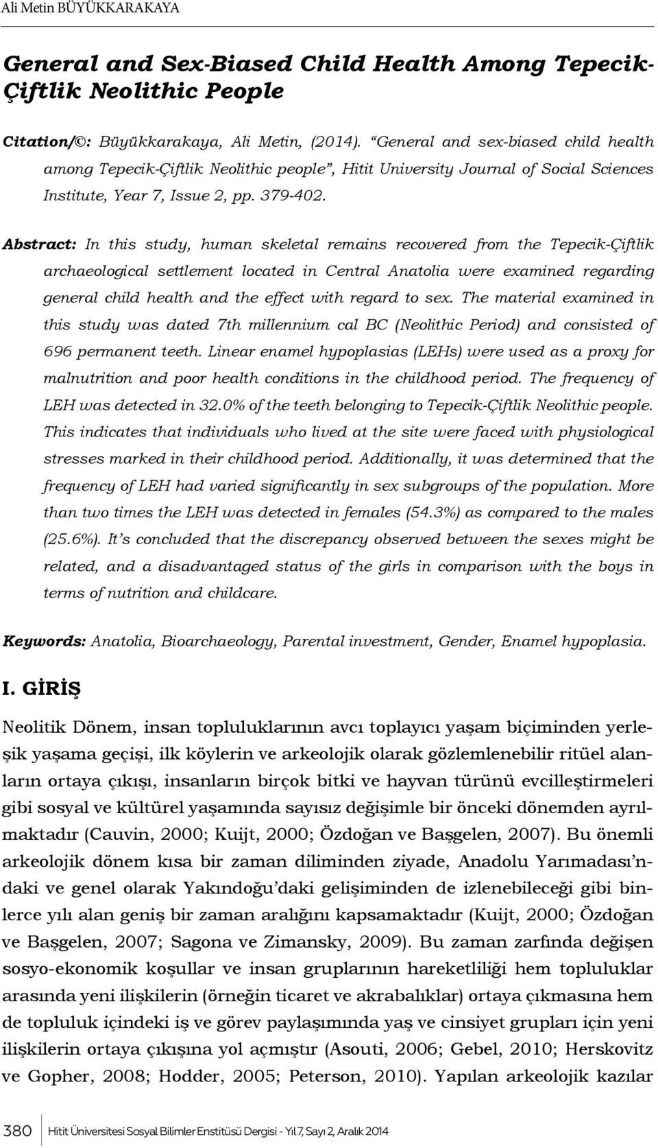 Abstract: In this study, human skeletal remains recovered from the Tepecik-Çiftlik archaeological settlement located in Central Anatolia were examined regarding general child health and the effect