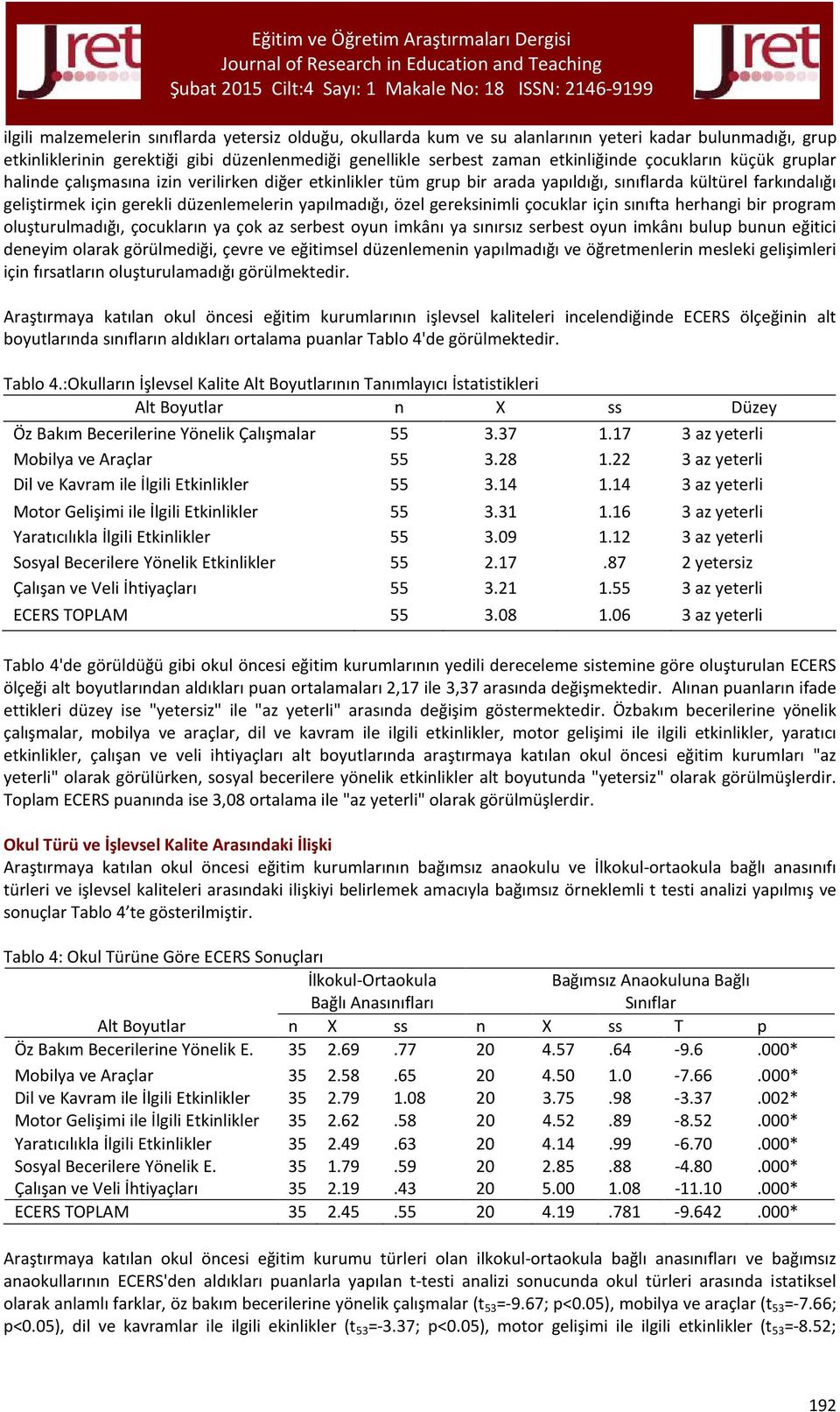 gereksinimli çocuklar için sınıfta herhangi bir program oluşturulmadığı, çocukların ya çok az serbest oyun imkânı ya sınırsız serbest oyun imkânı bulup bunun eğitici deneyim olarak görülmediği, çevre