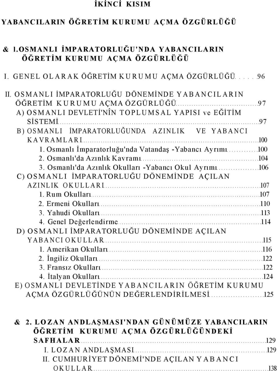 100 1. Osmanlı İmparatorluğu'nda Vatandaş -Yabancı Ayrımı 100 2. Osmanlı'da Azınlık Kavramı 104 3.