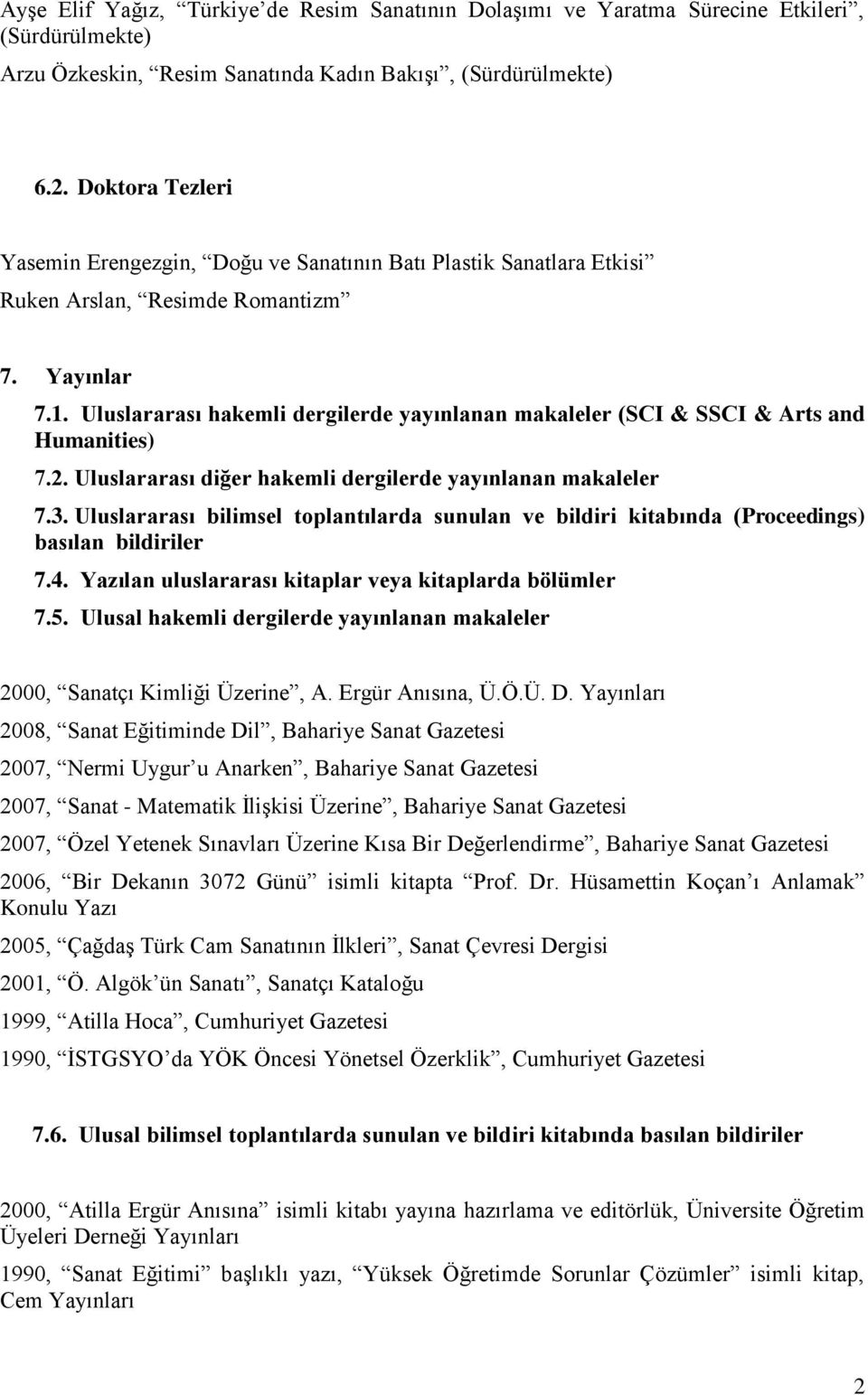 Uluslararası hakemli dergilerde yayınlanan makaleler (SCI & SSCI & Arts and Humanities) 7.2. Uluslararası diğer hakemli dergilerde yayınlanan makaleler 7.3.