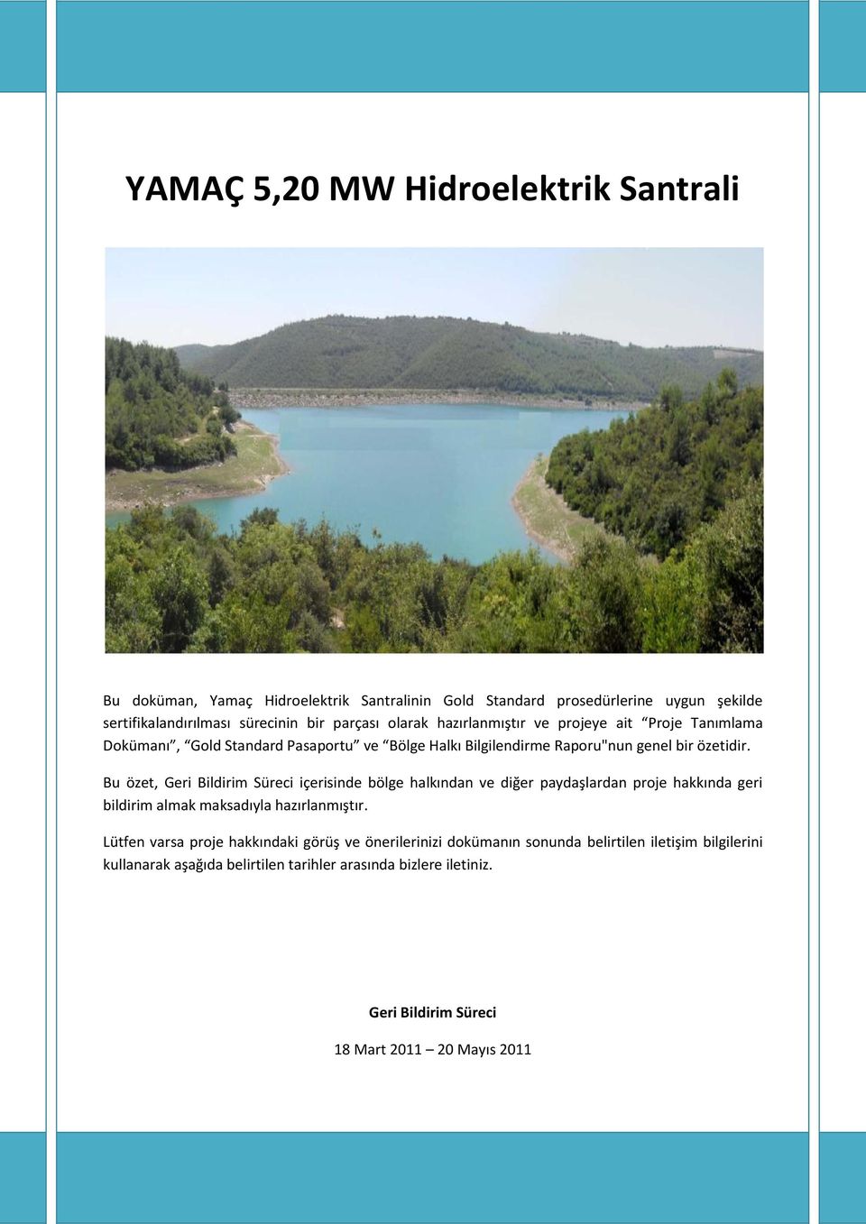 Bu özet, Geri Bildirim Süreci içerisinde bölge halkından ve diğer paydaşlardan proje hakkında geri bildirim almak maksadıyla hazırlanmıştır.