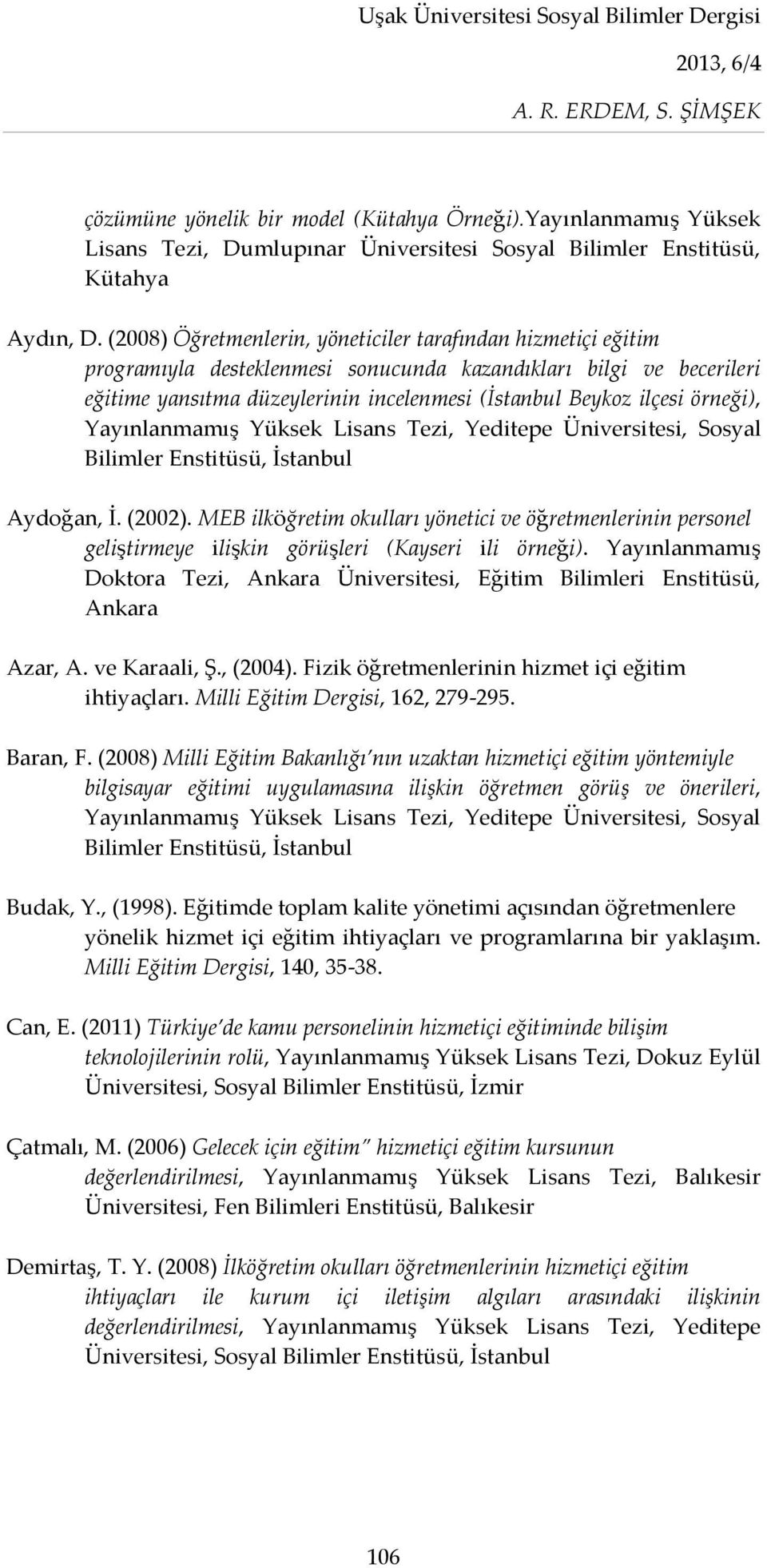örneği), Yayınlanmamış Yüksek Lisans Tezi, Yeditepe Üniversitesi, Sosyal Bilimler Enstitüsü, İstanbul Aydoğan, İ. (2002).