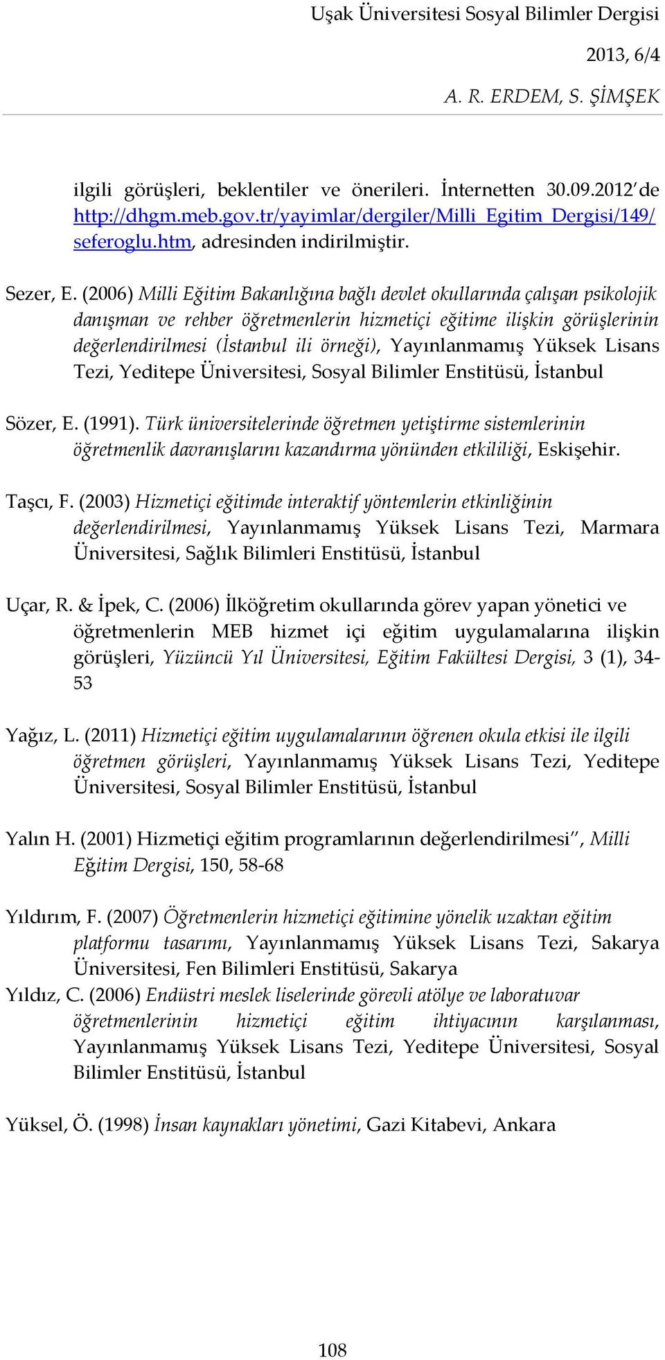 Yayınlanmamış Yüksek Lisans Tezi, Yeditepe Üniversitesi, Sosyal Bilimler Enstitüsü, İstanbul Sözer, E. (1991).
