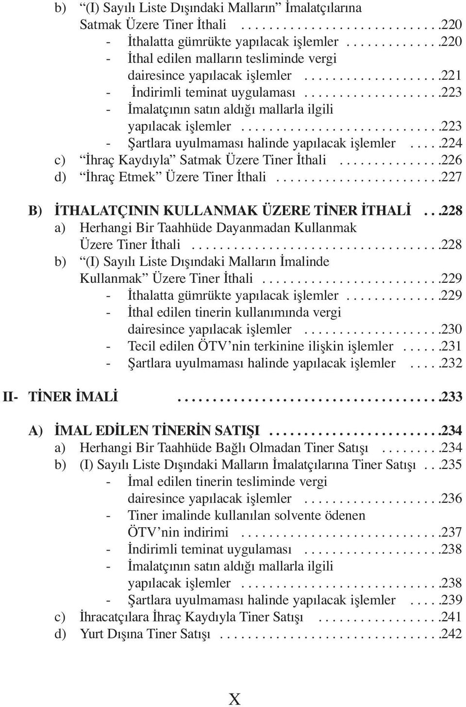 ...................223 - İmalatçının satın aldığı mallarla ilgili yapılacak işlemler.............................223 - Şartlara uyulmaması halinde yapılacak işlemler.