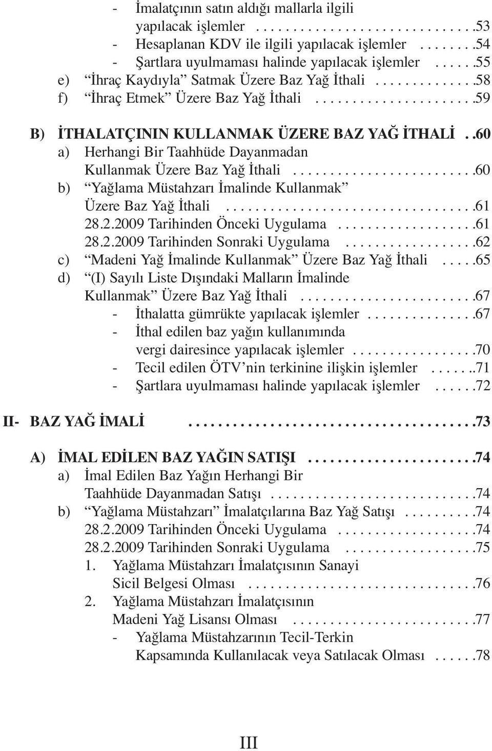 .60 a) Herhangi Bir Taahhüde Dayanmadan Kullanmak Üzere Baz Yağ İthali.........................60 b) Yağlama Müstahzarı İmalinde Kullanmak Üzere Baz Yağ İthali..................................61 28.