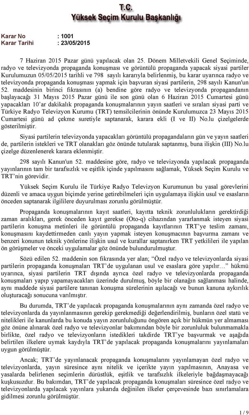 karar uyarınca radyo ve televizyonda propaganda konuşması yapmak için başvuran siyasi partilerin, 298 sayılı Kanun'un 52.