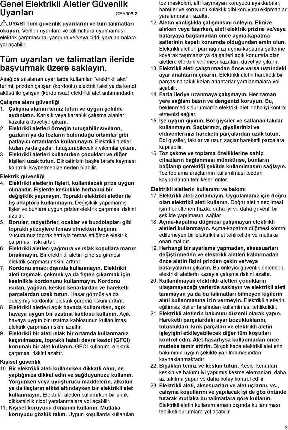 Aşağıda sıralanan uyarılarda kullanılan elektrikli alet terimi, prizden çalışan (kordonlu) elektrikli alet ya da kendi aküsü ile çalışan (kordonsuz) elektrikli alet anlamındadır.