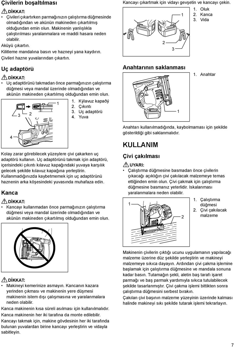 Uç adaptörü Uç adaptörünü takmadan önce parmağınızın çalıştırma düğmesi veya mandal üzerinde olmadığından ve akünün makineden çıkartılmış olduğundan emin olun.. Kýlavuz kapaðý. Çıkıntı. Uç adaptörü 4.