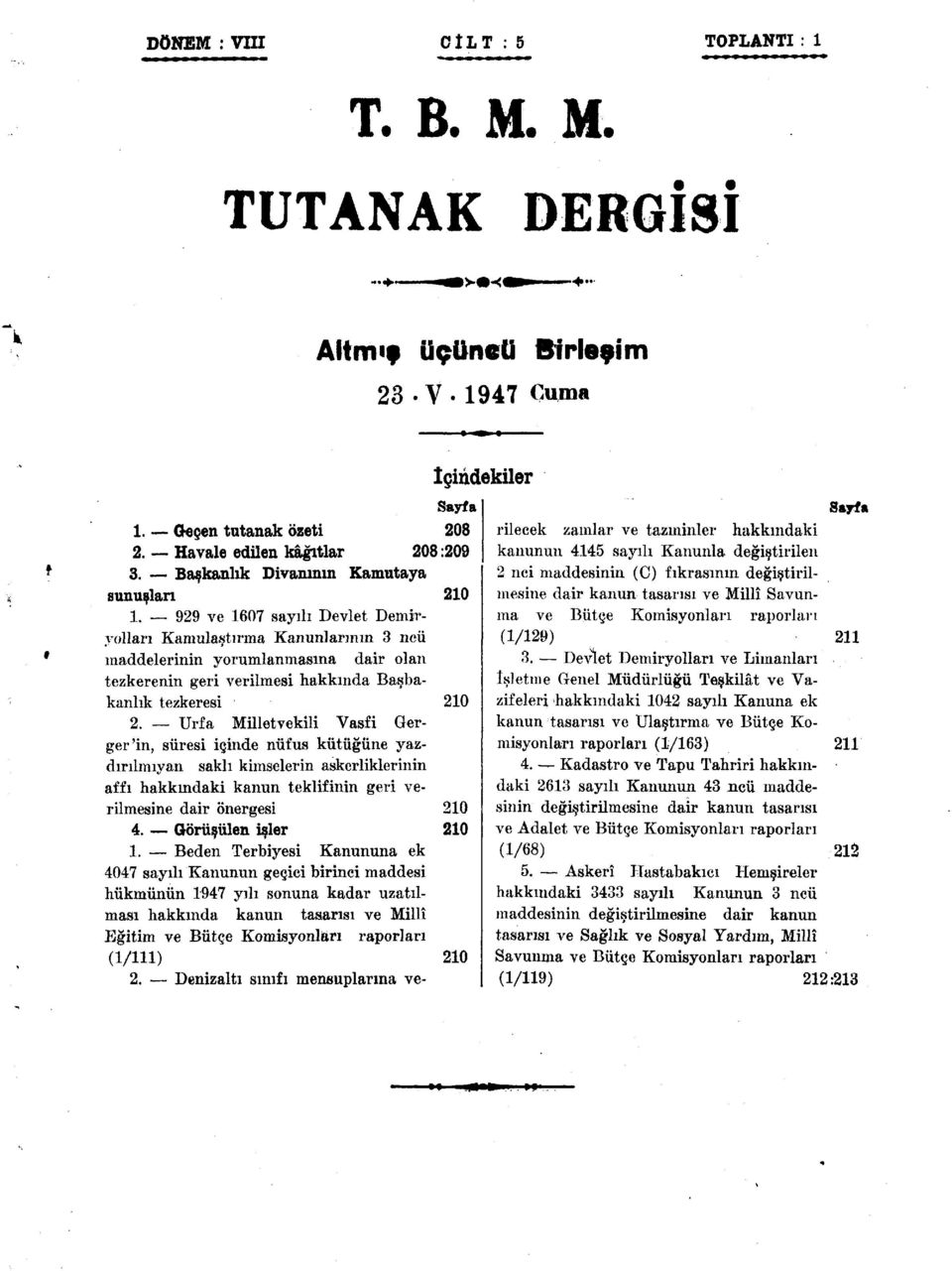 929 ve 1607 sayılı Devlet Demiryolları Kamulaştırma Kanunlarının 3 neü maddelerinin yorumlanmasına dair olan tezkerenin geri verilmesi hakkında Başbakanlık tezkeresi 210 2.