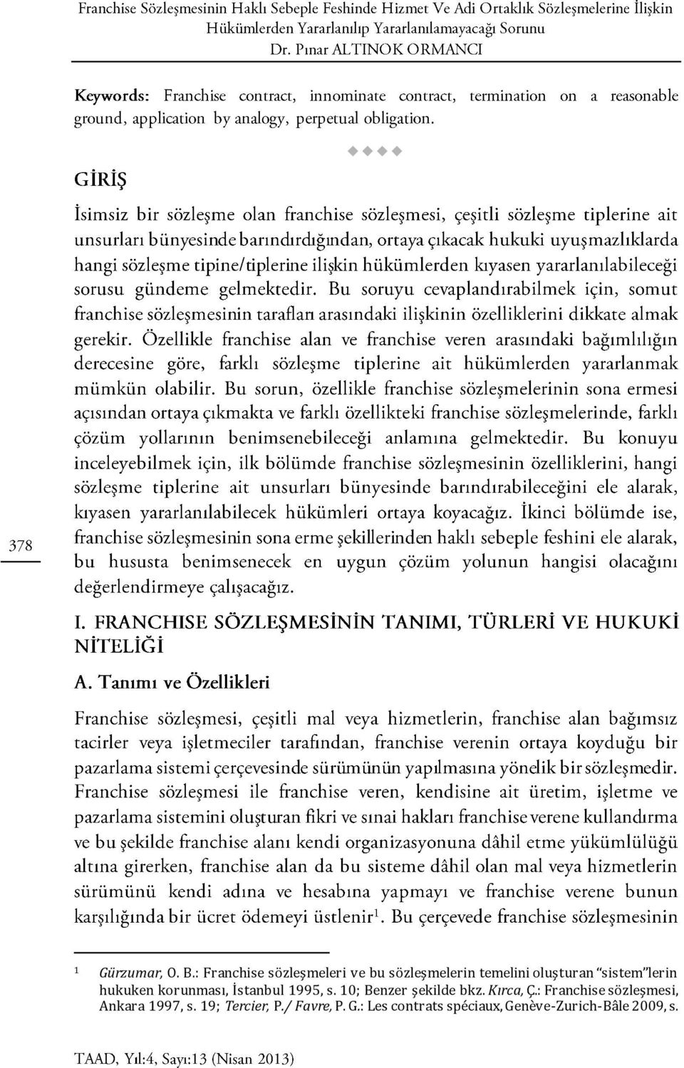 lerin hukuken korunması, İstanbul 1995, s. 10; Benzer şekilde bkz.