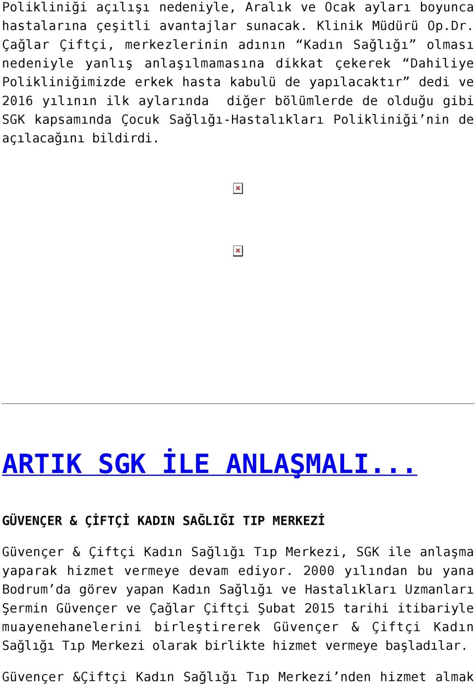 aylarında diğer bölümlerde de olduğu gibi SGK kapsamında Çocuk Sağlığı-Hastalıkları Polikliniği nin de açılacağını bildirdi. ARTIK SGK İLE ANLAŞMALI.