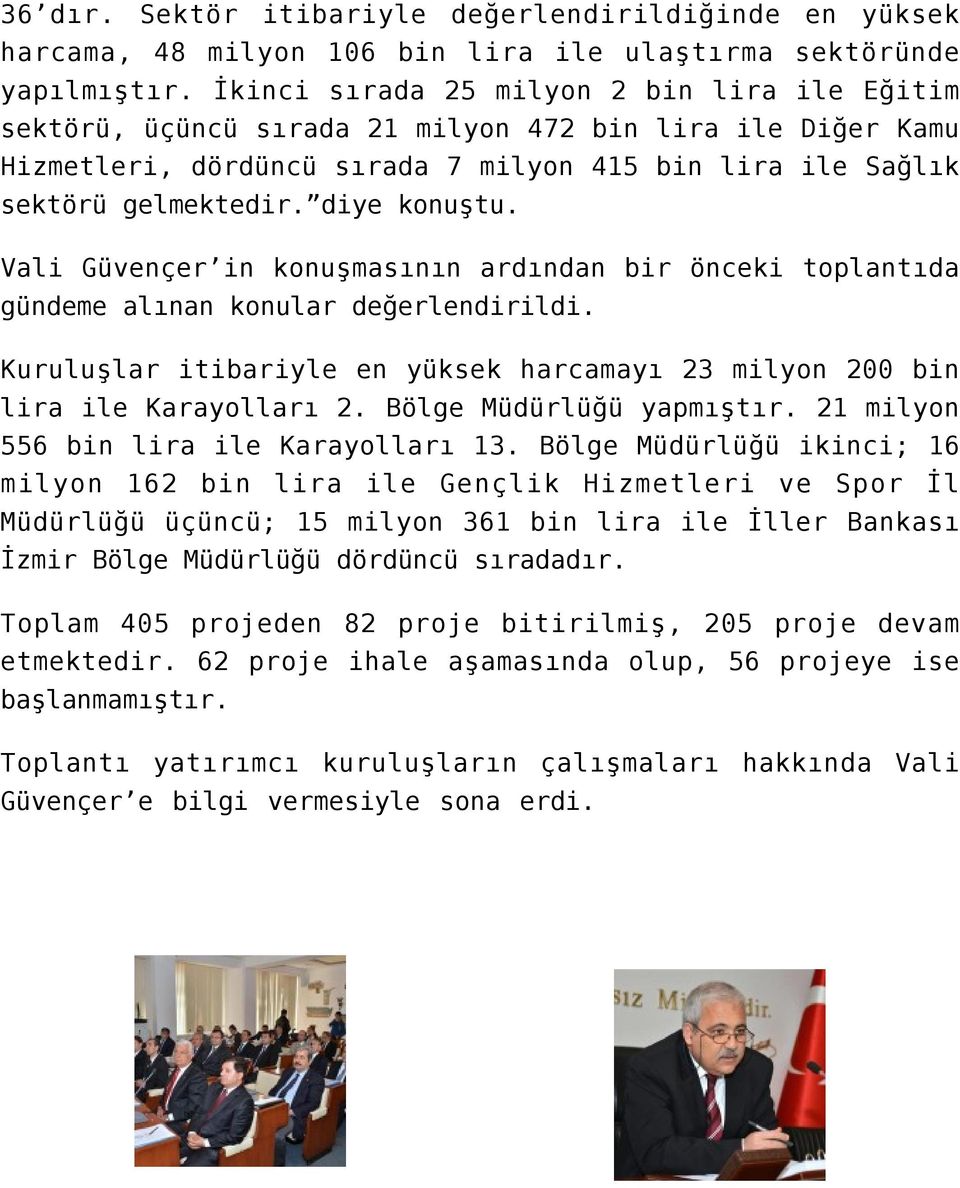 diye konuştu. Vali Güvençer in konuşmasının ardından bir önceki toplantıda gündeme alınan konular değerlendirildi. Kuruluşlar itibariyle en yüksek harcamayı 23 milyon 200 bin lira ile Karayolları 2.