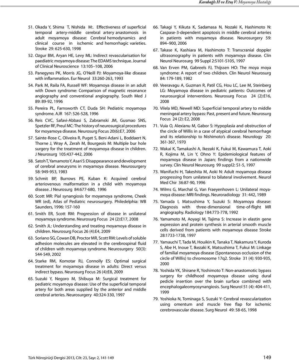 Stroke 29: 625-630, 1998 52. Ozgur BM, Aryan HE, Levy ML: Indirect revascularisation for paediatric moyamoya disease: The EDAMS technique. Journal of Clinical Neuroscience 13:105 108, 2006 53.