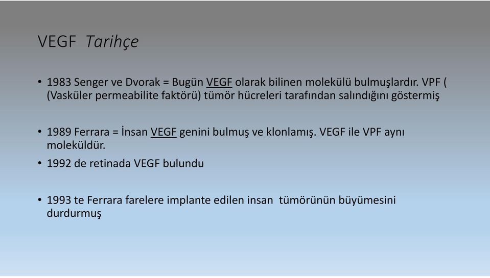 1989 Ferrara = İnsan VEGF genini bulmuş ve klonlamış. VEGF ile VPF aynı moleküldür.