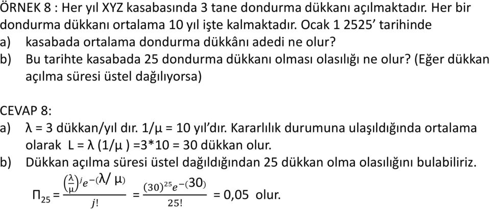 (Eğer dükkan açılma süresi üstel dağılıyorsa) CEVAP 8: a) λ = 3 dükkan/yıl dır. 1/μ = 10 yıl dır.