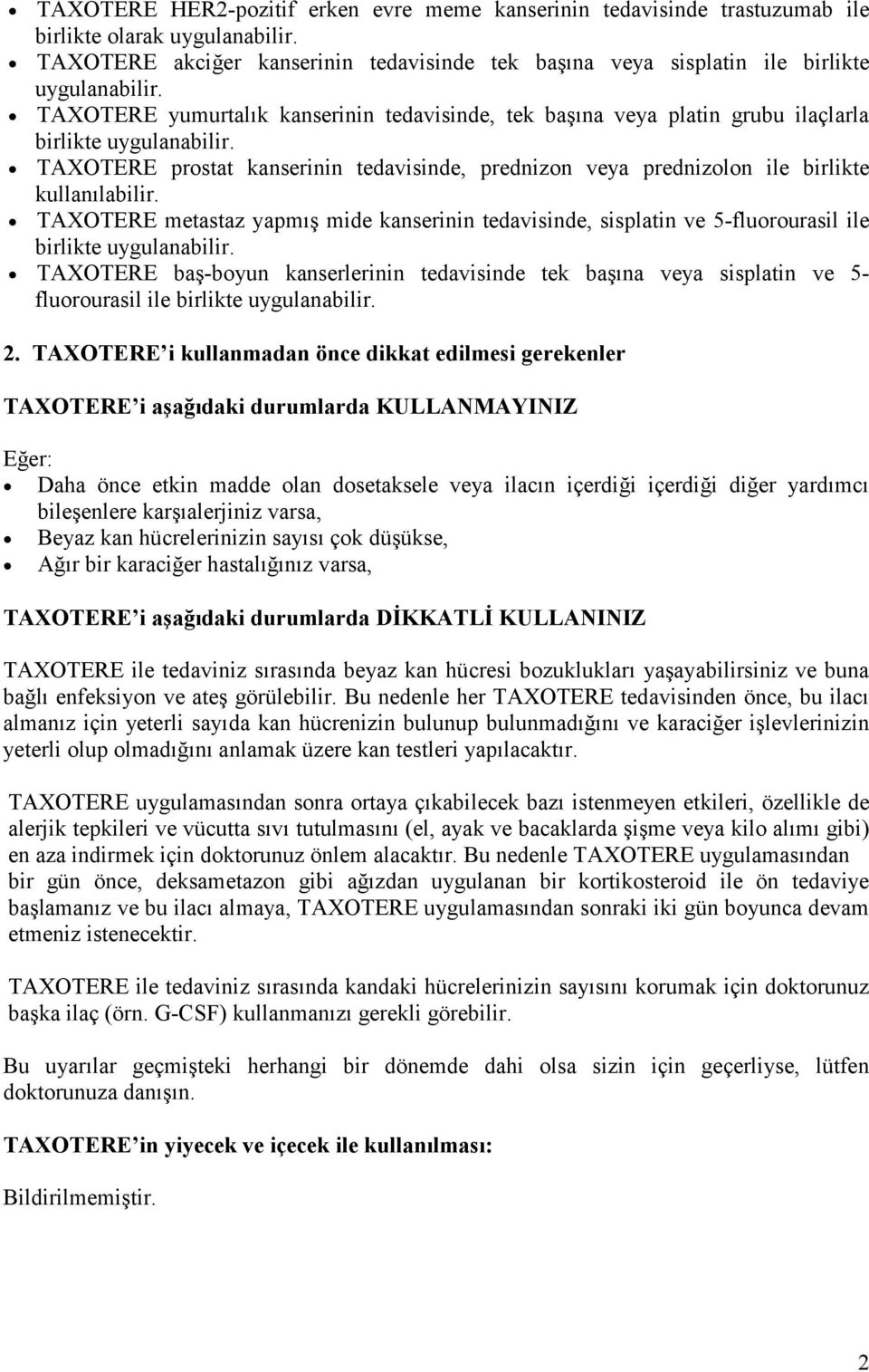 TAXOTERE prostat kanserinin tedavisinde, prednizon veya prednizolon ile birlikte kullanılabilir.