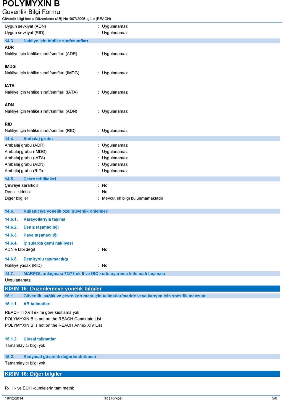 için tehlike sınıfı/sınıfları (ADN) RID Nakliye için tehlike sınıfı/sınıfları (RID) 14.