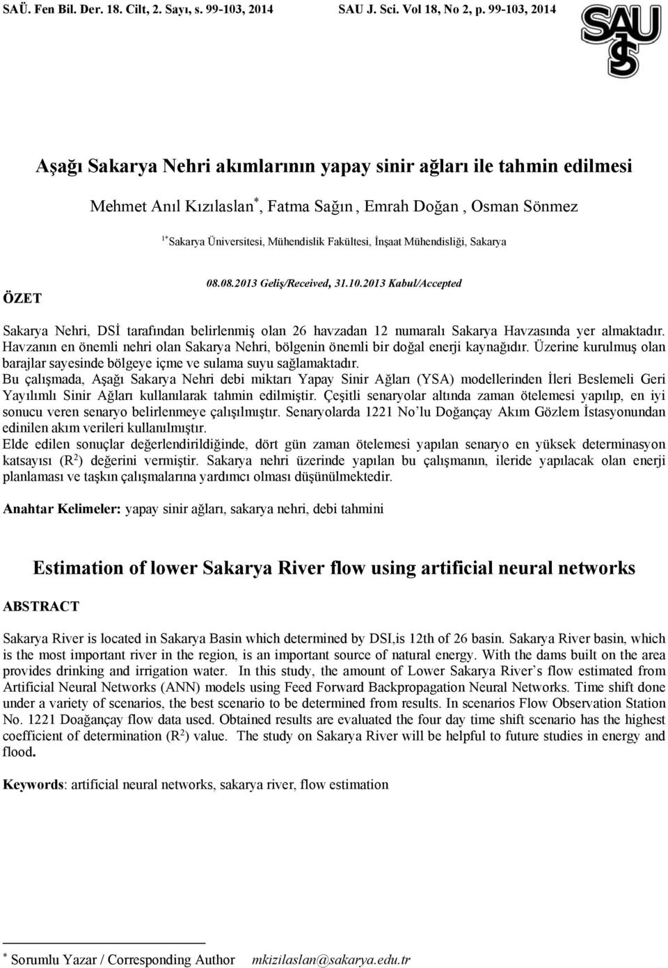 İnşaat Mühendisliği, Sakarya ÖZET 08.08.2013 Geliş/Received, 31.10.2013 Kabul/Accepted Sakarya Nehri, DSİ tarafından belirlenmiş olan 26 havzadan 12 numaralı Sakarya Havzasında yer almaktadır.