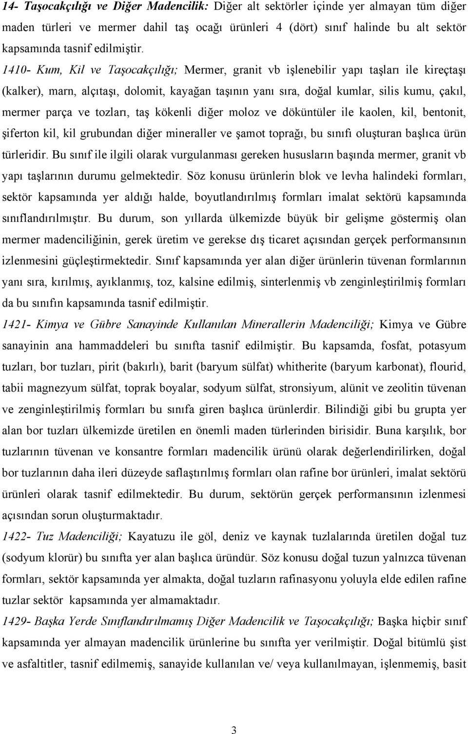 1410- Kum, Kil ve Taşocakçılığı; Mermer, granit vb işlenebilir yapı taşları ile kireçtaşı (kalker), marn, alçıtaşı, dolomit, kayağan taşının yanı sıra, doğal kumlar, silis kumu, çakıl, mermer parça