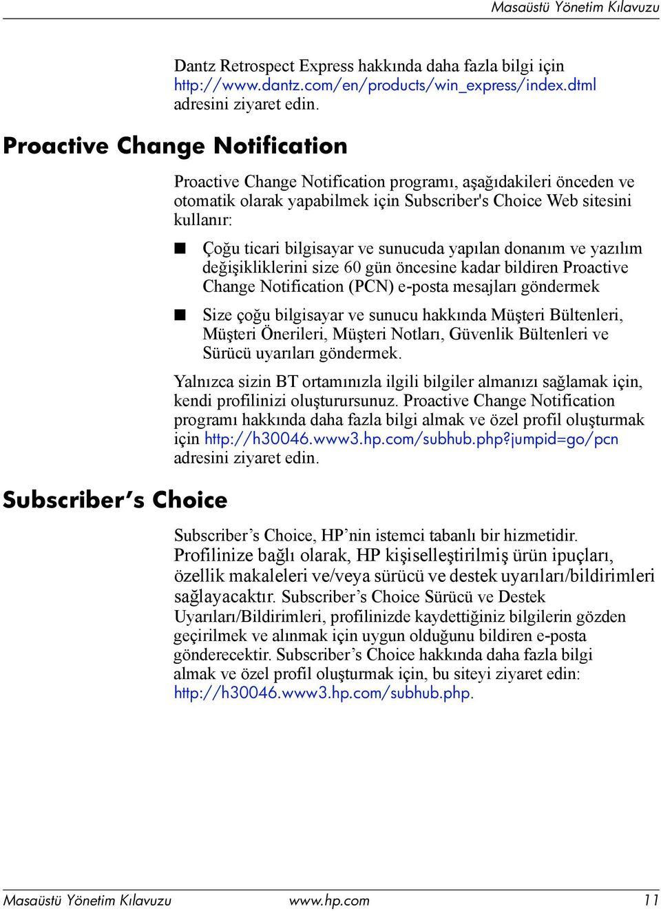 ticari bilgisayar ve sunucuda yapılan donanım ve yazılım değişikliklerini size 60 gün öncesine kadar bildiren Proactive Change Notification (PCN) e-posta mesajları göndermek Size çoğu bilgisayar ve